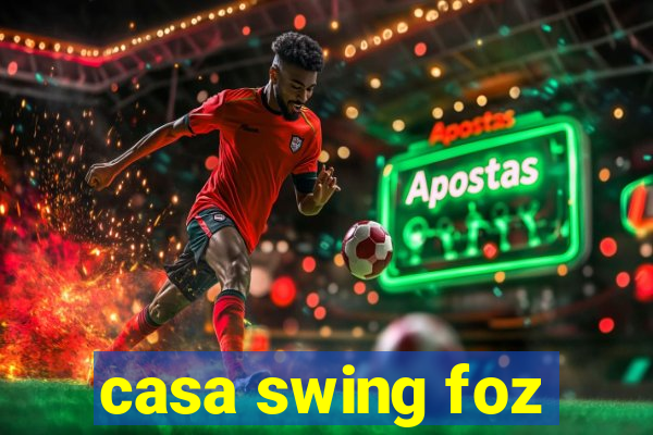 casa swing foz